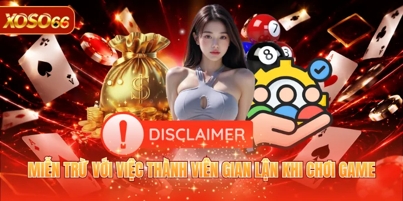 Miễn Trừ Trách Nhiệm XOSO66 2 Miễn trừ với việc thành viên gian lận khi chơi game
